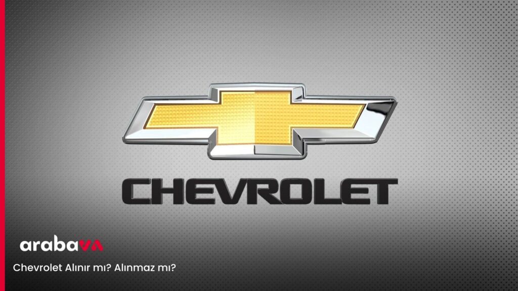 Chevrolet Alınır mı Alınmaz mı