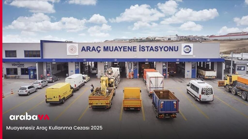 Muayenesiz Araç Kullanma Cezası 2025