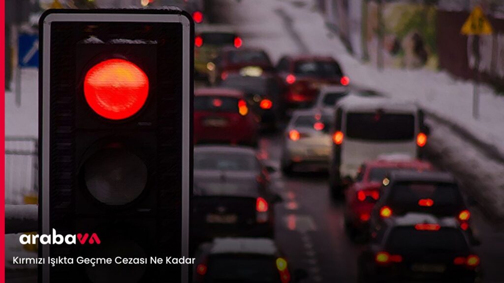 Kırmızı Işıkta Geçme Cezası Ne Kadar? 2025