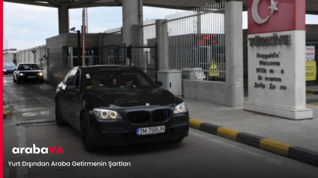Yurt Dışından Araba Getirmenin Şartları 2025