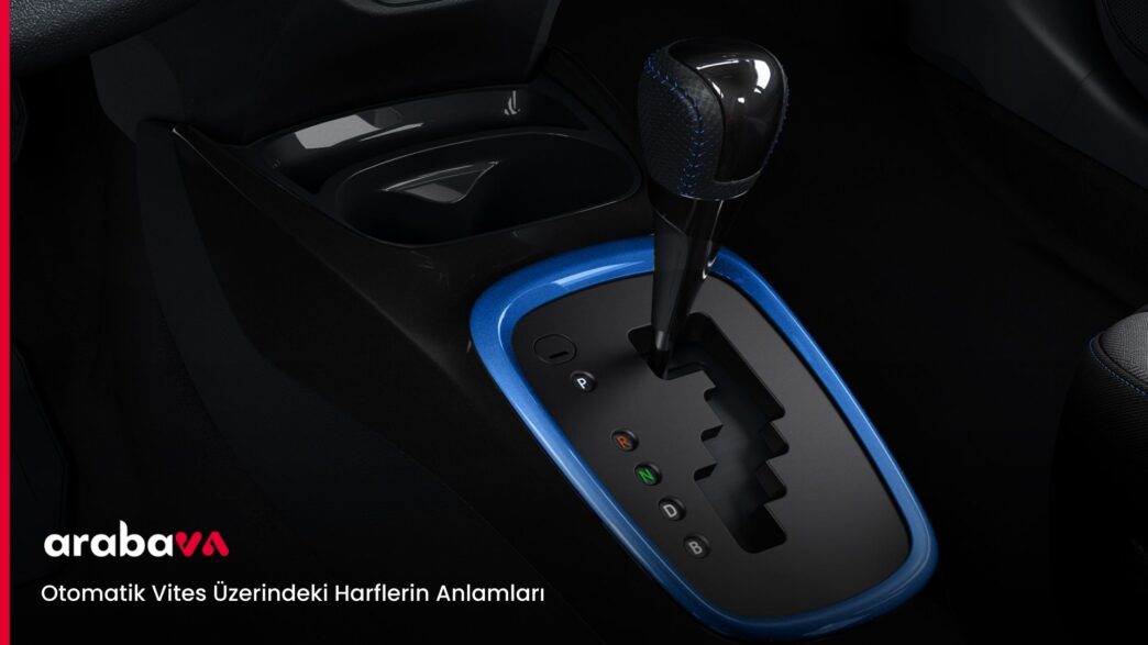 Otomatik Vites Üzerindeki Harflerin Anlamları