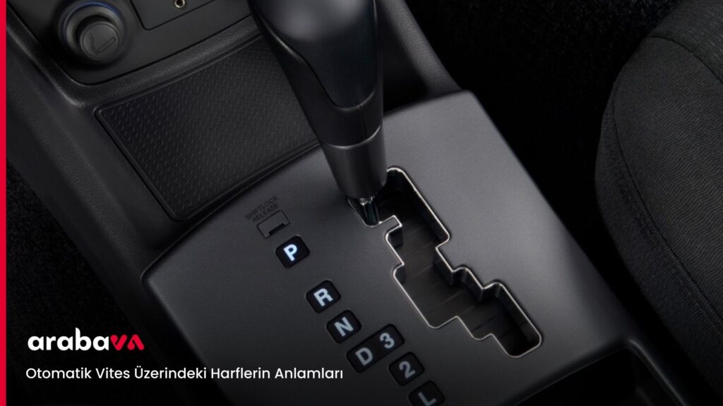 Otomatik Vites Üzerindeki Harflerin Anlamları