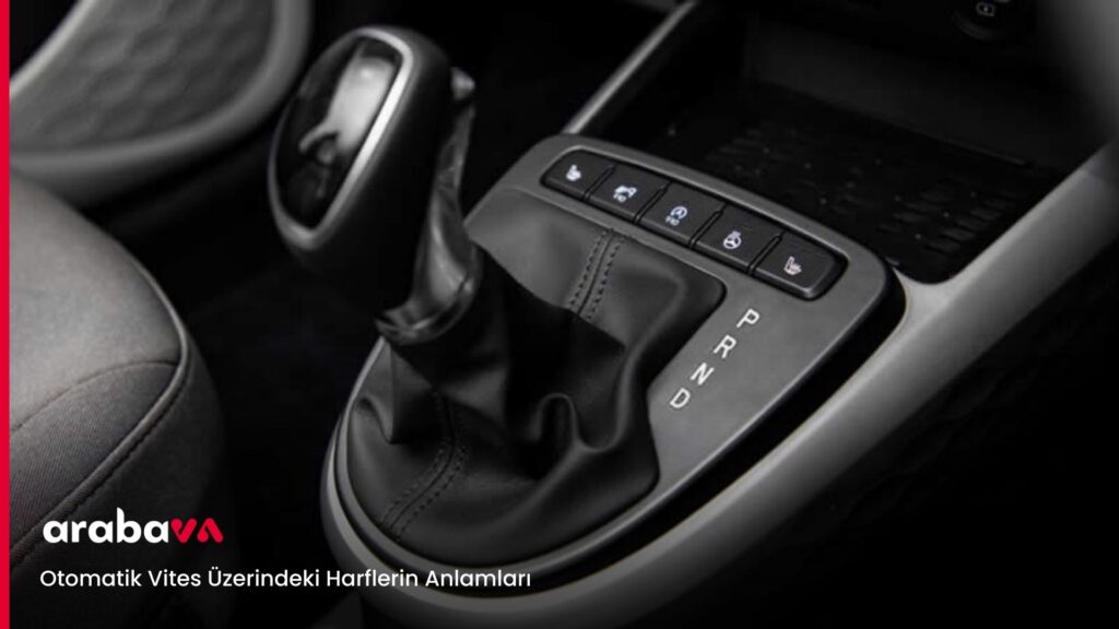 Otomatik Vites Üzerindeki Harflerin Anlamları