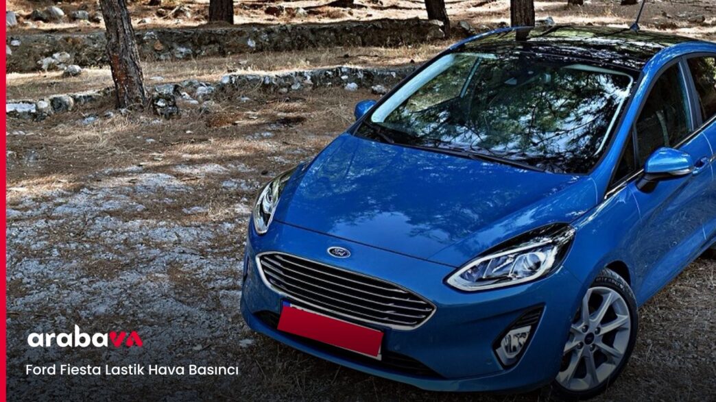 Ford Fiesta Lastik Hava Basıncı