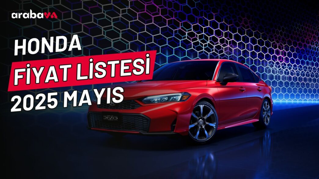 Honda Fiyat Listesi 2025 Mayıs